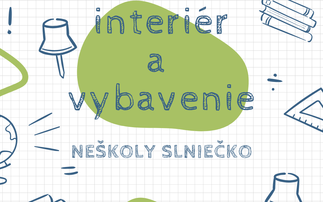 INTERIÉR A VYBAVENIE NEŠKOLY SLNIEČKO